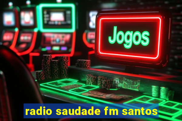 radio saudade fm santos